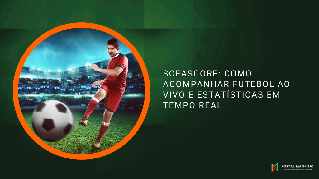 Sofascore: Como Acompanhar Futebol Ao Vivo e Estatísticas em Tempo Real