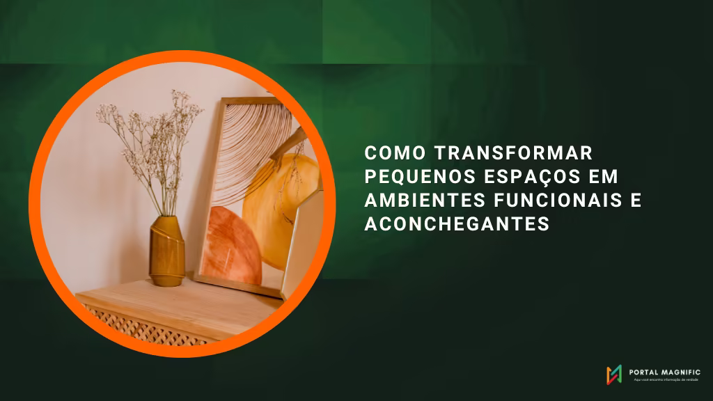 Como Transformar Pequenos Espaços em Ambientes Funcionais e Aconchegantes