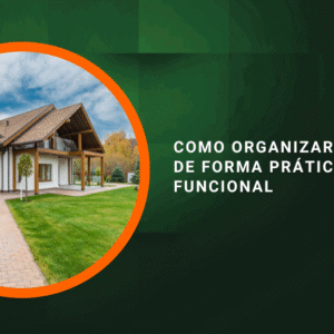 Como Organizar sua Casa de Forma Prática e Funcional