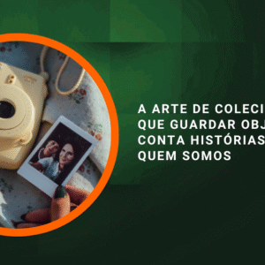 A arte de colecionar: por que guardar objetos conta histórias sobre quem somos