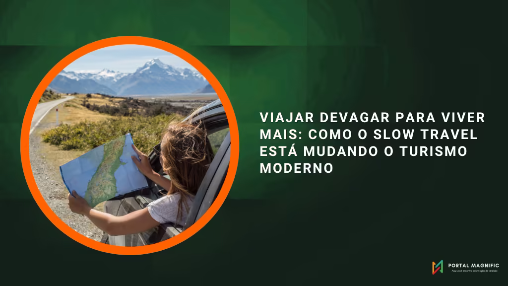 Viajar devagar para viver mais: como o slow travel está mudando o turismo moderno