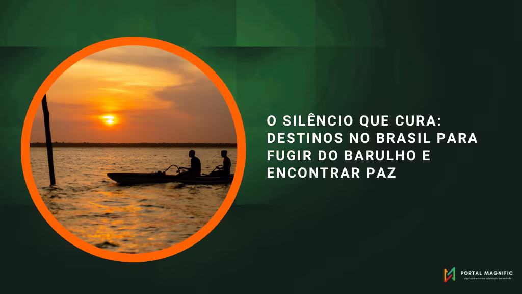 O silêncio que cura: destinos no Brasil para fugir do barulho e encontrar paz